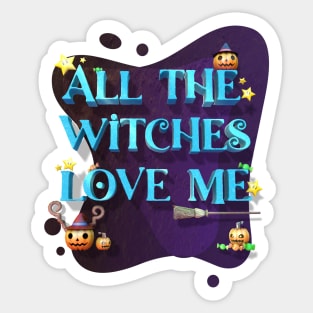 Halloween Funny all the witches love me Sticker